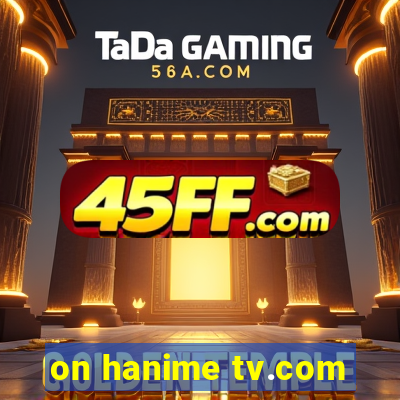 on hanime tv.com